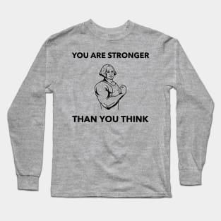 You Are Stronger Than You Think Long Sleeve T-Shirt